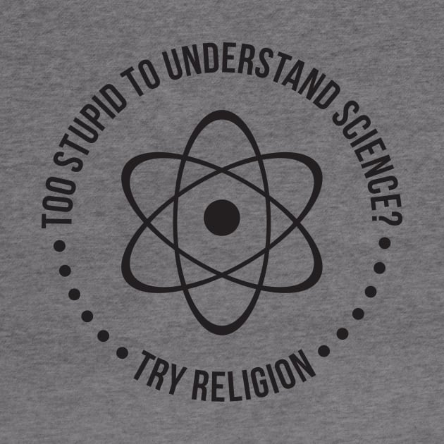 Too Stupid To Understand Science, Try Religion by RedYolk